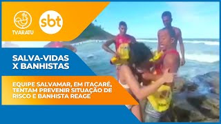 Estrangeira agride socorristas por ser impedida de entrar no mar em Itacaré; confira as imagens